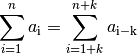 \sum_{i=1}^{n} a_{\mathrm{i} } = \sum_{i=1+k}^{n+k} a_{\mathrm{i-k}}