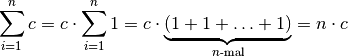 \sum_{i=1}^{n} c = c  \cdot  \sum_{i=1}^{n} 1 = c \cdot \underbrace{(1 + 1 +
\ldots + 1)}_{\text{$n$-mal}} = n \cdot c