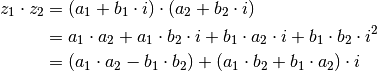 z_1 \cdot z_2 &= (a_1 + b_1 \cdot i) \cdot (a_2 +  b_2 \cdot i) \\
&= a_1 \cdot a_2 + a_1 \cdot b_2 \cdot i + b_1 \cdot a_2 \cdot i + b_1
\cdot b_2 \cdot i^2 \\
&= (a_1 \cdot a_2 - b_1 \cdot b_2) + (a_1 \cdot b_2 + b_1 \cdot a_2)
\cdot i