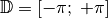 \mathbb{D} = [-\pi ;\; +\pi]