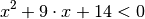 x^2 + 9 \cdot x + 14 < 0