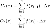 U _{\mathrm{n}}(x) = \sum_{i=1}^{n} f(x _{\mathrm{i-1}})  \cdot  \Delta x \\
O _{\mathrm{n}}(x) = \sum_{i=1}^{n} f(x _{\mathrm{i}}) \cdot  \Delta x {\color{white}_{-1}}