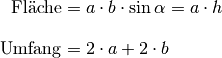 \text{Fl\"ache} &= a \cdot b \cdot \sin{\alpha } = a \cdot h \\[10pt]
\text{Umfang} &= 2 \cdot a + 2 \cdot b