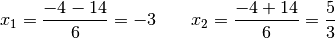 x_1 = \frac{-4 - 14}{6} = -3 \qquad x_2 = \frac{-4+14}{6} = \frac{5}{3}