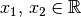 x_1 ,\, x_2
\in \mathbb{R}