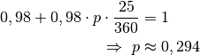 0,98 + 0,98 \cdot p \cdot \frac{25}{360} &= 1 \\
\Rightarrow \; p & \approx 0,294