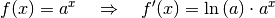 f(x) = a^{x} \quad \Rightarrow \quad f'(x) = \ln{(a)} \cdot a^x