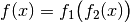 f(x) = f_1\big(f_2(x)\big)