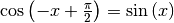 \cos{\left(-x + \frac{\pi}{2}\right)} = \sin{(x)}