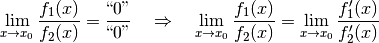 \lim_{x \to x_0} \frac{f_1(x)}{f_2(x)} =
\frac{\text{\enquote{0}}}{\text{\enquote{0}}} \quad \Rightarrow \quad
\lim_{x \to x_0} \frac{f_1(x)}{f_2(x)} = \lim_{x \to x_0}
\frac{f_1'(x)}{f_2'(x)}