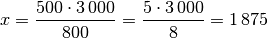 x = \frac{500 \cdot 3\,000}{800} = \frac{5 \cdot 3\,000}{8} = 1\,875