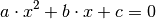 a \cdot x^2 + b \cdot x + c = 0