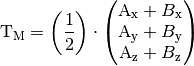 \mathrm{T}_{\mathrm{M}} = \left( \frac{1}{2} \right) \cdot \begin{pmatrix}
    \mathrm{A}_{\mathrm{x}} + B_{\mathrm{x}} \\
    \mathrm{A}_{\mathrm{y}} + B_{\mathrm{y}} \\
    \mathrm{A}_{\mathrm{z}} + B_{\mathrm{z}} \\
\end{pmatrix}