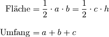 \text{Fl\"ache} &= \frac{1}{2} \cdot a \cdot b = \frac{1}{2} \cdot c \cdot h
\\[10pt]
\text{Umfang} &= a + b + c