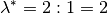 \lambda^{*} = 2:1 = 2