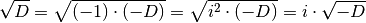 \sqrt{D} = \sqrt{(-1) \cdot (-D)} = \sqrt{i^2 \cdot (-D)} = i \cdot \sqrt{-D}