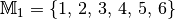 \mathbb{M}_1 = \{ 1,\,
2,\, 3,\, 4,\, 5,\, 6\}