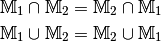 \mathbb{M}_1 \cap \mathbb{M}_2 &= \mathbb{M}_2 \cap
\mathbb{M}_1 \\
\mathbb{M}_1 \cup \mathbb{M}_2 &= \mathbb{M}_2 \cup
\mathbb{M}_1 \\