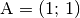 \mathrm{A} = (1;\, 1)