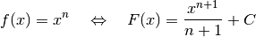 f(x) = x^n \quad \Leftrightarrow \quad F(x) = \frac{x ^{n+1}}{n+1} + C