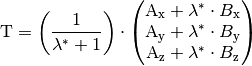 \mathrm{T} = \left( \frac{1}{\lambda^{*}+1} \right) \cdot \begin{pmatrix}
    \mathrm{A}_{\mathrm{x}} + \lambda^{*} \cdot B_{\mathrm{x}} \\
    \mathrm{A}_{\mathrm{y}} + \lambda^{*} \cdot B_{\mathrm{y}} \\
    \mathrm{A}_{\mathrm{z}} + \lambda^{*} \cdot B_{\mathrm{z}} \\
\end{pmatrix}