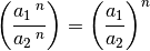 \left( \frac{a_1\,^n}{a_2\,^n}\right) = \left( \frac{a_1}{a_2}\right)^n