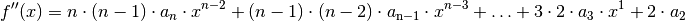 f''(x) = n \cdot (n-1) \cdot a_n \cdot x ^{n-2} + (n-1) \cdot (n-2) \cdot
a_{\mathrm{n-1}} \cdot x^{n-3} + \ldots + 3 \cdot 2 \cdot a_3 \cdot x^1 + 2
\cdot a_2