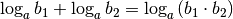 \log_{a}{b_1} + \log_{a}{ b_2} = \log_{a}{ (b_1 \cdot b_2) }