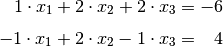 \phantom{+}1 \cdot x_1 + 2 \cdot x_2 + 2 \cdot x_3 &= -6 \\[4pt]
- 1 \cdot x_1 + 2 \cdot x_2 - 1 \cdot x_3 &= \phantom{+}4