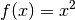 f(x) = x^2