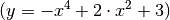 (y = -x^4 + 2 \cdot
x^2 + 3)