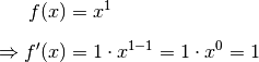 f(x) &= x^1 \\[6pt]
\Rightarrow f'(x) &= 1 \cdot x ^{1-1} = 1 \cdot x^0 = 1