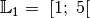 \mathbb{L}_1 = \;[1;\; 5[