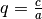 q = \frac{c}{a}