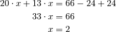 20 \cdot x + 13 \cdot x &= 66 -24 + 24 \\
33 \cdot x &= 66 \\ x &= 2 \\