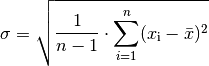 \sigma = \sqrt{\frac{1}{n-1} \cdot \sum_{i=1}^{n} (x_{\mathrm{i}} - \bar{x})^2}