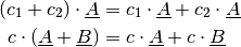 (c_1 + c_2) \cdot \underline{A} &= c_1 \cdot \underline{A} + c_2 \cdot
\underline{A} \\
c \cdot (\underline{A} + \underline{B}) &= c \cdot \underline{A} + c \cdot
\underline{B} \\