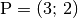 \mathrm{P} = (3;\, 2)