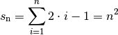 s_{\mathrm{n}} = \sum_{i=1}^{n} 2 \cdot i -1 = n ^2