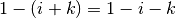 1
- (i+k) = 1-i-k