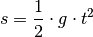 s = \frac{1}{2} \cdot g \cdot t^2