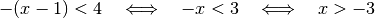 -(x-1) < 4 \quad \Longleftrightarrow \quad -x < 3 \quad \Longleftrightarrow \quad x > -3