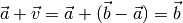 \vec{a} + \vec{v} = \vec{a} + (\vec{b} - \vec{a}) = \vec{b}