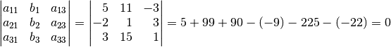 \begin{vmatrix}
    a_{\mathrm{11}} & b_1 & a_{\mathrm{13}} \\
    a_{\mathrm{21}} & b_2 & a_{\mathrm{23}} \\
    a_{\mathrm{31}} & b_3 & a_{\mathrm{33}} \\
\end{vmatrix} =
\begin{vmatrix}
\phantom{+}5 & 11 & -3 \\
-2 & \phantom{1}1 & \phantom{+}3 \\
\phantom{+}3 & 15 & \phantom{+}1
\end{vmatrix} = 5 + 99 + 90 - (-9) - 225 - (-22) = 0