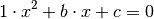 1 \cdot x^2 + b \cdot x + c = 0