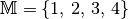 \mathbb{M} = \lbrace 1 ,\, 2 ,\, 3 ,\, 4 \rbrace