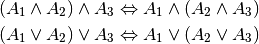 (A_1 \wedge A_2) \wedge  A_3 \Leftrightarrow A_1 \wedge  (A_2 \wedge A_3) \\
(A_1 \vee A_2) \vee  A_3 \Leftrightarrow A_1 \vee  (A_2 \vee A_3)