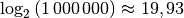 \log_{2}{(1\,000\,000)} \approx 19,93