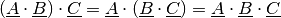 (\underline{A} \cdot \underline{B}) \cdot \underline{C} = \underline{A}
\cdot (\underline{B} \cdot \underline{C}) = \underline{A} \cdot
\underline{B} \cdot \underline{C}