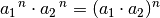 a_1\;\!^n \cdot  a_2\;\!^n = ( a_1 \cdot a_2)^n